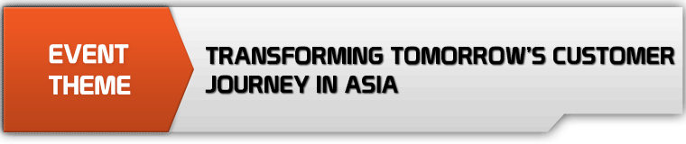 Event Theme - "Transforming tomorrow’s customer journey in Asia"