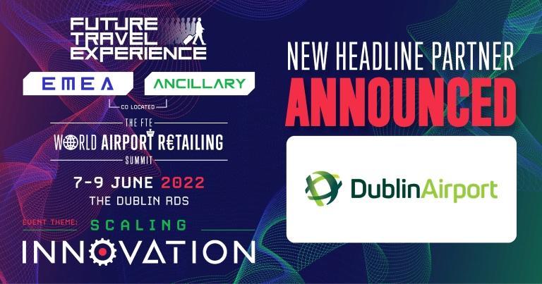Dublin Airport announced as Headline Partner of co-located FTE EMEA, Ancillary & Airport Retailing shows