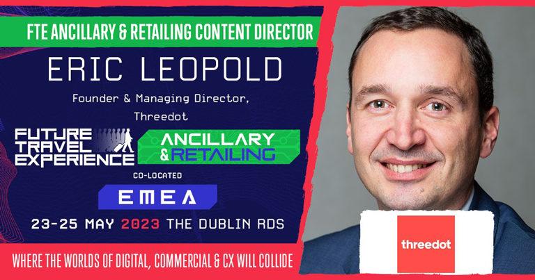 Eric Leopold to be Content Director for the FTE Ancillary & Retailing show, co-located with FTE EMEA in Dublin next May 23-25