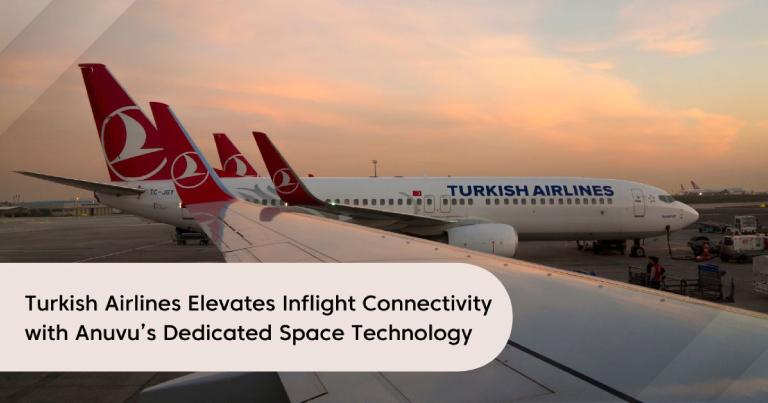 Turkish Airlines elevates inflight connectivity with Anuvu’s Dedicated Space technology